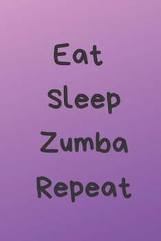 Eat Sleep Zumba Repeat: Zumba Fitness Notebook to Write in | Friend GIft | Dance Journal | The perfect way to record your hobby |