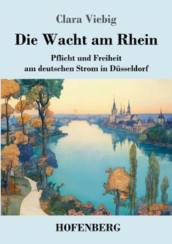 Paperback Die Wacht am Rhein: Pflicht und Freiheit am deutschen Strom in Düsseldorf [German] Book