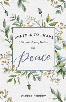 Paperback 100 Pass-Along Notes for Peace: Prayers to Share (Shareable Messages of Encouragement with a Prayer, Scripture, and Inspirational Quote) Book