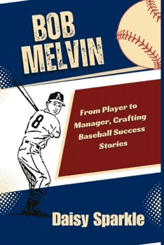 Bob Melvin: From Player to Manager, Crafting Baseball Success Stories