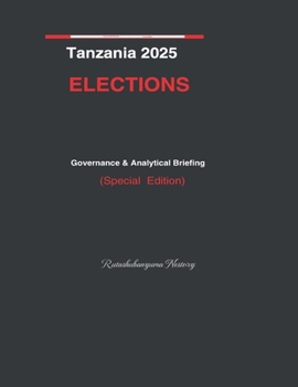 Paperback Tanzania 2025 Elections: GOVERNANCE AND ANALYTICAL BRIEFING - Special Edition Book