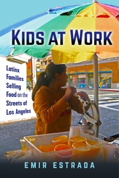 Kids at Work: Latinx Families Selling Food on the Streets of Los Angeles - Book  of the Latina/o Sociology