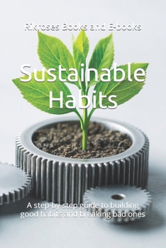 Paperback Sustainable Habits: A step-by-step guide to building good habits and breaking bad ones Book