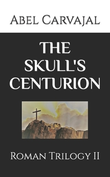 Paperback The Skull's Centurion: Roman Trilogy II Book