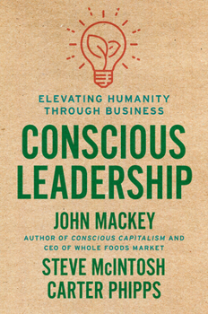 Hardcover Conscious Leadership: Elevating Humanity Through Business Book