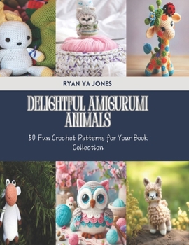 Paperback Delightful Amigurumi Animals: 50 Fun Crochet Patterns for Your Book Collection Book