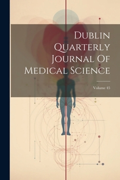 Paperback Dublin Quarterly Journal Of Medical Science; Volume 45 Book