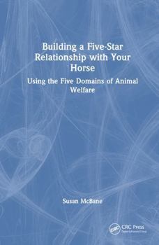 Hardcover Building a Five-Star Relationship with Your Horse: Using the Five Domains of Animal Welfare Book