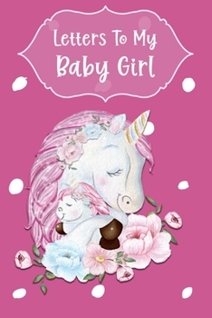 Letters To My Baby Girl Keepsake Journal: Blank Lined Journal Mama and Baby Unicorn Shower Gift Decorated Interior