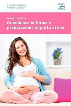 Paperback Gravidanza in Forma E Preparazione Al Parto Attivo: Corso Preparto Con La Zilgrei Respiro-Dinamica [Italian] Book