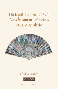 Hardcover Du Théâtre Au Récit de Soi Dans Le Roman-Mémoires Du Xviiie Siècle [French] Book