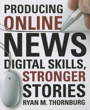 Paperback Producing Online News: Digital Skills, Stronger Stories Book