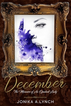 DECEMBER: The Memoirs of An Opulent Lady