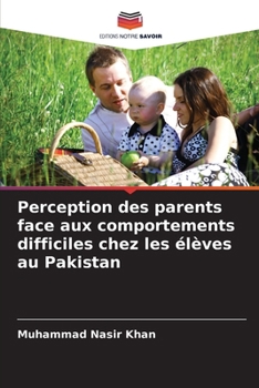 Paperback Perception des parents face aux comportements difficiles chez les élèves au Pakistan [French] Book
