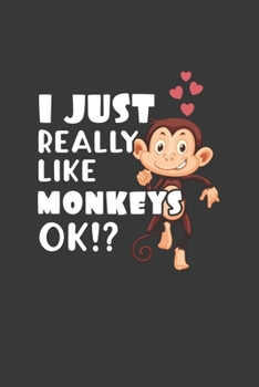 Paperback I Just Really Like Monkeys OK?: 6x9 Inch Journal Diary Notebook 110 Blank Lined Pages Cute Monkey Gift Book