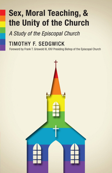 Paperback Sex, Moral Teaching, and the Unity of the Church: A Study of the Episcopal Church Book