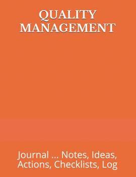 Quality Management: Journal ... Notes, Ideas, Actions, Checklists, Log