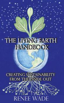 Paperback The Living Earth Handbook: Creating Sustainability from the Inside Out Book