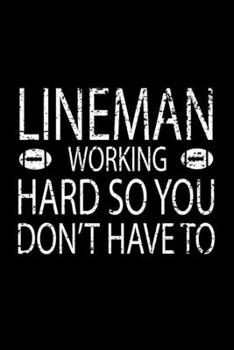 Paperback Lineman Working Hard So You Don't Have To: Lineman Journal American Football Lineman Gifts 6" x 9" Line Ruled 100 Pages Soft Matte Cover Football Line Book