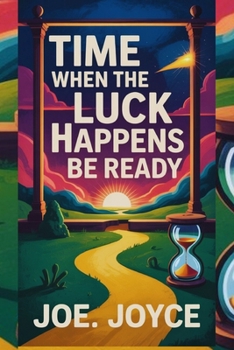 TIME WHEN THE LUCK HAPPENS BE READY: The Art of Recognizing Your Next Breakthrough