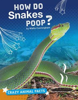 How Do Snakes Poop? - Book  of the Crazy Animal Facts