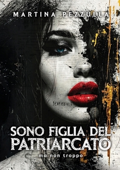 Paperback Sono Figlia Del Patriarcato (ma non troppo) [Italian] Book