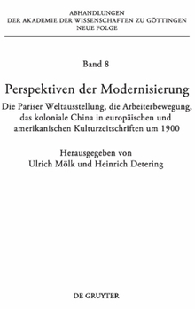 Perspektiven der Modernisierung: die Pariser Weltausstellung, die Arbeiterbewegung, das koloniale China in europäischen und amerikanischen Kulturzeitschriften um 1900