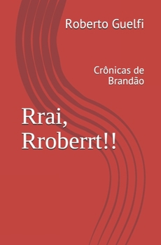 Paperback Rrai, Rroberrt!!: Crônicas de Brandão [Portuguese] Book