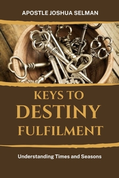 Paperback Keys to Destiny Fulfilment: Understanding Times and Seasons Book