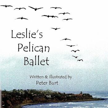 Paperback Leslie's Pelican Ballet: I Have Been to the Sea Book