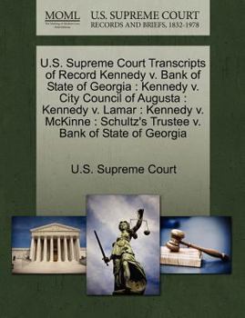 U.S. Supreme Court Transcripts of Record Kennedy v. Bank of State of Georgia: Kennedy v. City Council of Augusta : Kennedy v. Lamar : Kennedy v. McKinne : Schultz's Trustee v. Bank of State of Georgia