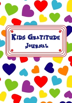 Kids Gratitude Journal: Teaching Kids Gratitude Notebook | Workbook To Teach Children How To Be Thankful (Teaching Kids Gratitude Journals)