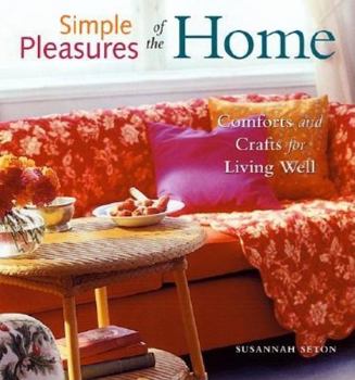 Paperback Simple Pleasures of the Home: Comforts and Crafts for Living Well (Home Decor, Recipes, Crafts for Adults, and Inspirational Quotes) Book