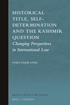 Hardcover Historical Title, Self-Determination and the Kashmir Question: Changing Perspectives in International Law Book