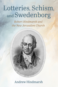 Lotteries, Schism, and Swedenborg: Robert Hindmarsh and the New Jerusalem Church