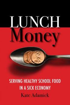 Paperback Lunch Money: Serving Healthy School Food in a Sick Economy Book