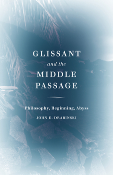 Paperback Glissant and the Middle Passage: Philosophy, Beginning, Abyss Book