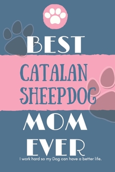 Paperback Best Catalan Sheepdog Mom Ever Notebook Gift: Lined Notebook / Journal Gift, 120 Pages, 6x9, Soft Cover, Matte Finish Book