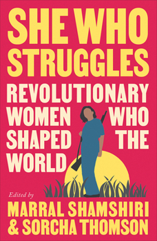 Paperback She Who Struggles: Revolutionary Women Who Shaped the World Book