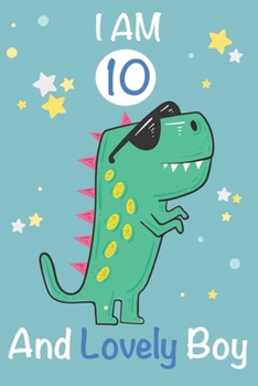 Paperback I am 10 and Lovely Boy: Dinosaur Journal, My Dinosaur Book A Happy Birthday 10 Years Old Dinosaur Activity Journal Notebook for Kids, 10 Year Book