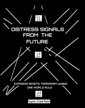Paperback Distress Signals From The Future: Exposing Genetic Terrorism Under One World Rule (with visual evidence) (Color Edition) Book