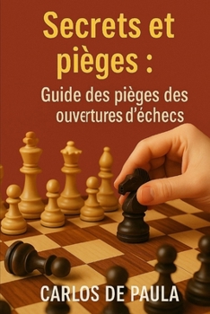 Secrets et pièges: Guide des pièges des ouvertures d'échecs (French Edition)
