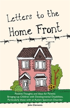 Paperback Letters to the Home Front: Positive Thoughts and Ideas for Parents Bringing Up Children with Developmental Disabilities, Particularly Those with Book