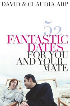 Hardcover 52 Fantastic Dates For You And Your Mate: Fifty-two Fantastic Dates For You And Your Mate Book
