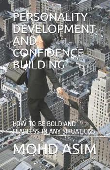 Paperback Personality Development and Confidence Building: How to Be Bold and Fearless in Any Situations Book