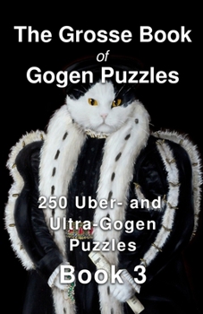 Paperback The Grosse Book of Gogen Puzzles 3: 250 Uber- and Ultra-Gogen Puzzles Book 3 Book