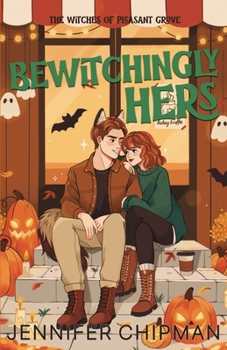 Bewitchingly Hers : A Small Town Paranormal Romance