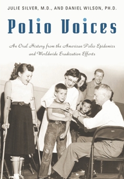 Hardcover Polio Voices: An Oral History from the American Polio Epidemics and Worldwide Eradication Efforts Book
