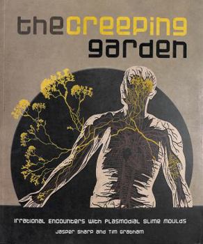 Paperback The Creeping Garden: Irrational Encounters with Plasmodial Slime Moulds Book