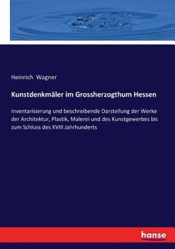 Paperback Kunstdenkmäler im Grossherzogthum Hessen: Inventarisierung und beschreibende Darstellung der Werke der Architektur, Plastik, Malerei und des Kunstgewe [German] Book